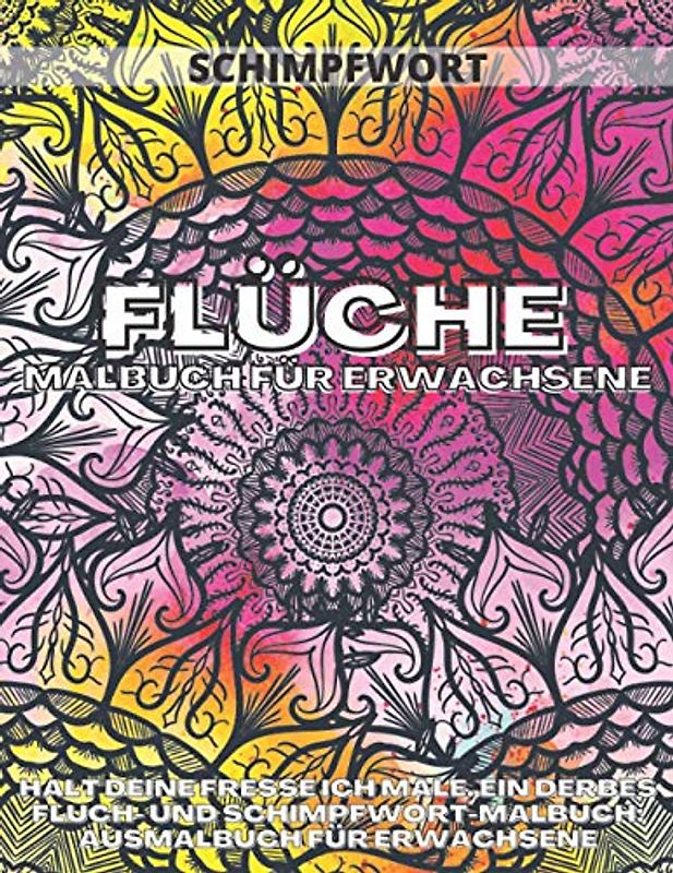 Flüche Malbuch Für Erwachsene: Halt Deine Fresse Ich Male, Ein Derbes Fluch - Und Schimpfwort-Malbuch: Ausmalbuch Für Erwachsene