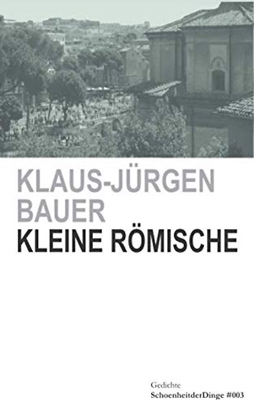 Kleine Römische.: Gedichte (SchoenheitderDinge, Band 3)