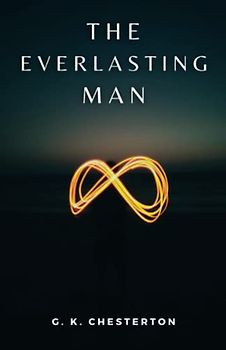 The Everlasting Man: (Annotated)