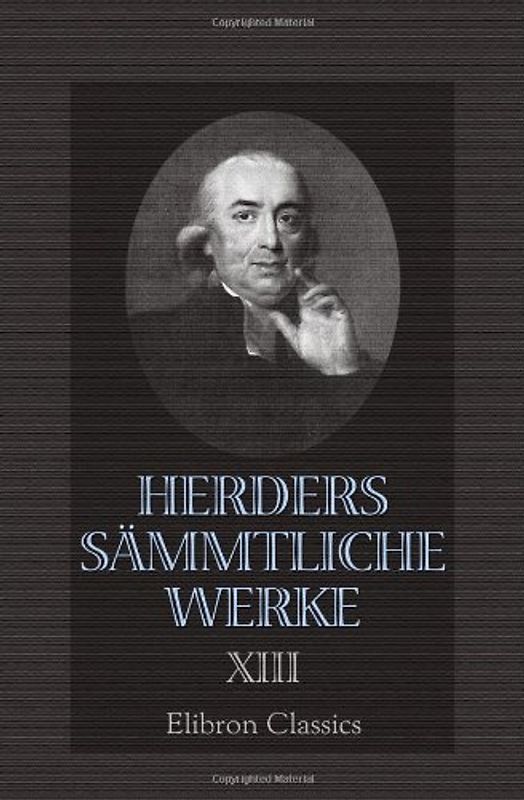 Herders sämmtliche Werke: Band 13. Ideen zur Philosophie der Geschichte der Menschheit. Teile 1, 2 - Herder, Johann Gottfried
