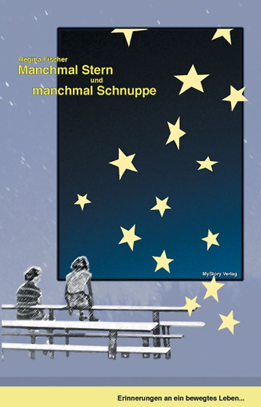 Manchmal Stern und manchmal Schnuppe. Erinnerungen an ein bewegtes Leben