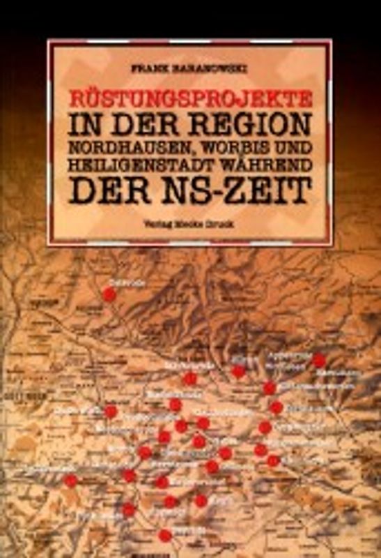 Rüstungsprojekte in der Region Nordhausen, Worbis und Heiligenstadt während der NS-Zeit