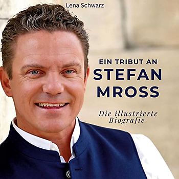 Ein Tribut an Stefan Mross: Die illustrierte Biografie