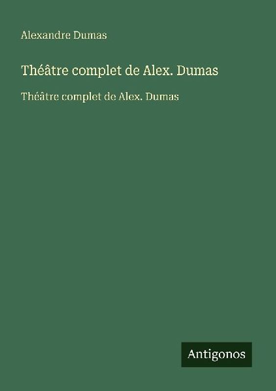 Théâtre complet de Alex. Dumas