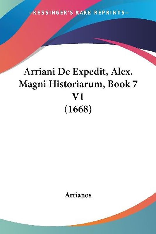 Arriani De Expedit, Alex. Magni Historiarum, Book 7 V1 (1668)