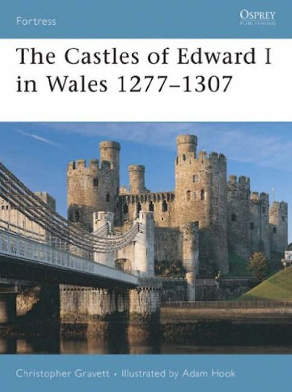 The Castles of Edward I in Wales 1277-1307 (Fortress) - Christopher Gravett