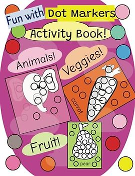 Fun With Dot Markers: Color the Dots Activity Book for Kids - Animals, Fruit Veggies - ages 2-6