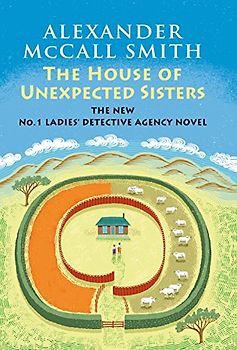 The House of Unexpected Sisters: No. 1 Ladies' Detective Agency (18) (No. 1 Ladies' Detective Agency Series, Band 18)