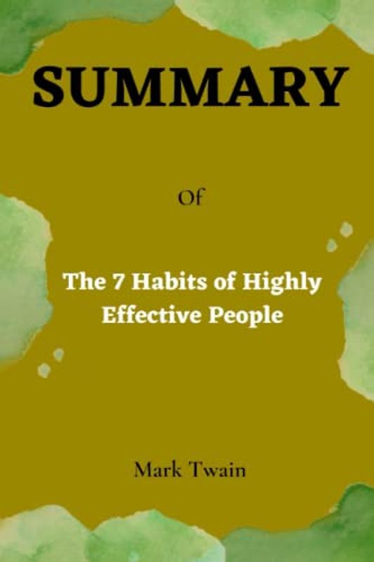 Summary of The 7 Habits of Highly Effective People: By Stephen R. Covey