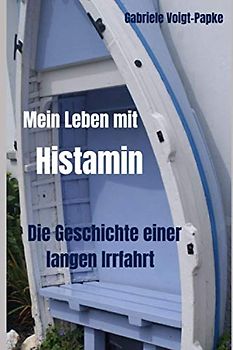 Mein Leben mit Histamin: Die Geschichte einer langen Irrfahrt