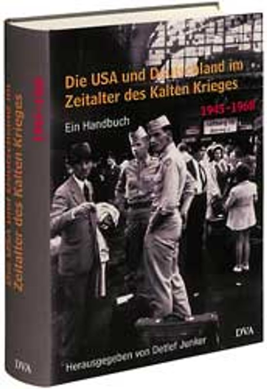 Die USA und Deutschland im Zeitalter des Kalten Krieges 1945 - 1990. Ein Handbuch