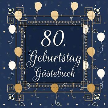 80. Geburtstag Gästebuch: Geschenkidee zum 80.Geburtstag | Ideal um Wünsche und Fotos der Gäste festzuhalten | Perfektes Geschenk für Männer und Frauen