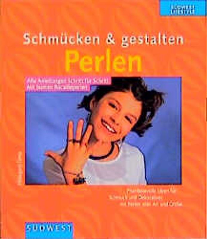 Schmücken & gestalten - Perlen. Phantasievolle Ideen für Schmuck und Dekoratives mit Perlen aller Art und Grösse