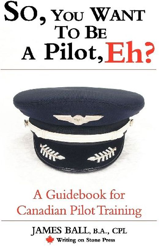 So, You Want to Be a Pilot, Eh? a Guidebook for Canadian Pilot Training