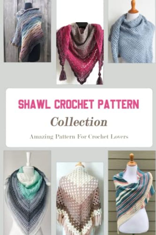 Shawl Crochet Pattern Collection: Amazing Pattern For Crochet Lovers