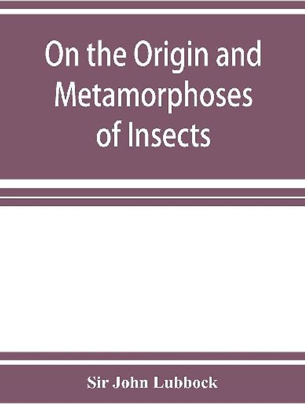 On the Origin and Metamorphoses of Insects