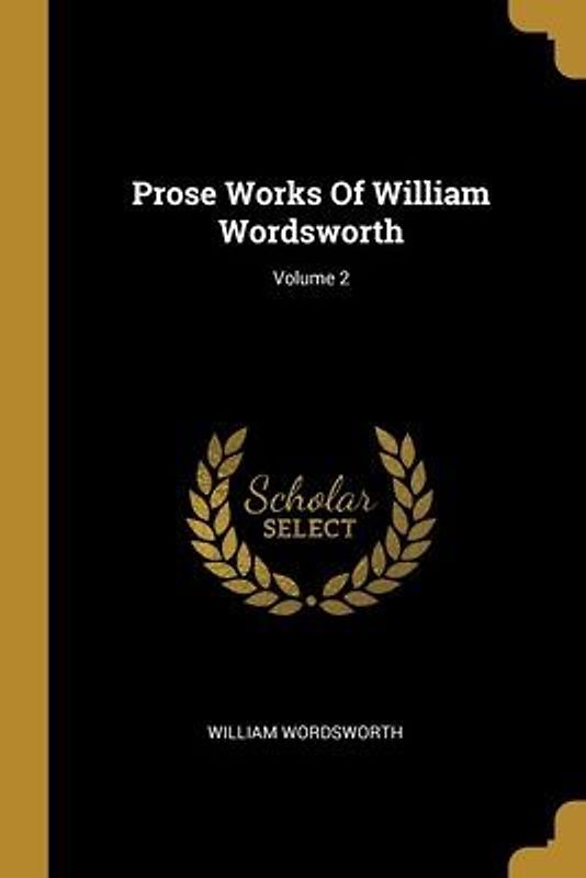 Prose Works Of William Wordsworth; Volume 2