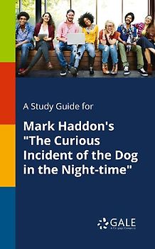A Study Guide for Mark Haddon's "The Curious Incident of the Dog in the Night-time"