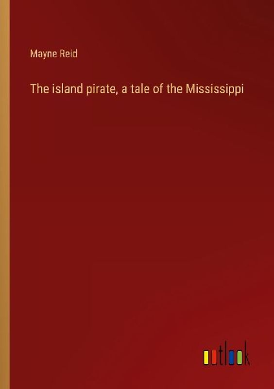 The island pirate, a tale of the Mississippi