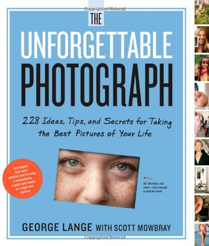 The Unforgettable Photograph: How to Take Great Photos of the People and Things You Love - Lange, George