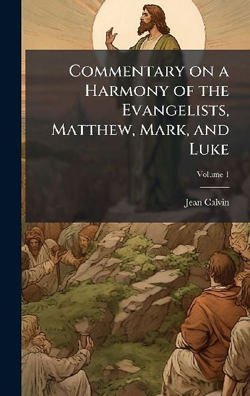 Commentary on a Harmony of the Evangelists, Matthew, Mark, and Luke
