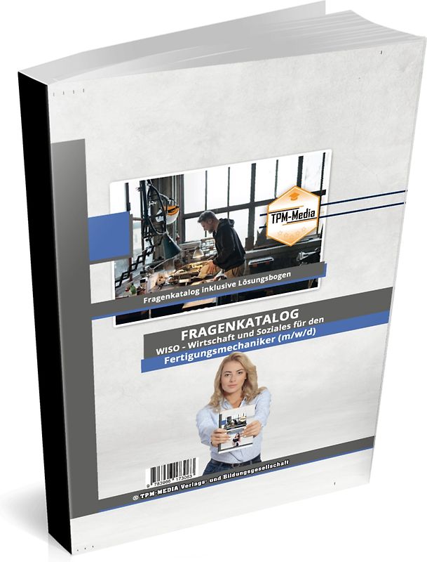 Fertigungsmechaniker (m/w/d) Fragenkatalog für das Ausbildungsfach: Wirtschaft & Soziales Buch/Printversion mit über 3000 Lern-/Prüfungsfragen