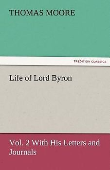 Life of Lord Byron, Vol. 2 With His Letters and Journals