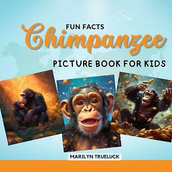 Chimpanzee Fun Facts Picture Book for Kids: 100 Mind-Blowing Educational Facts You Probably Didn't Know About This Amazing Animal for Children (Wild Animal Creatures Fun Facts Trivia)