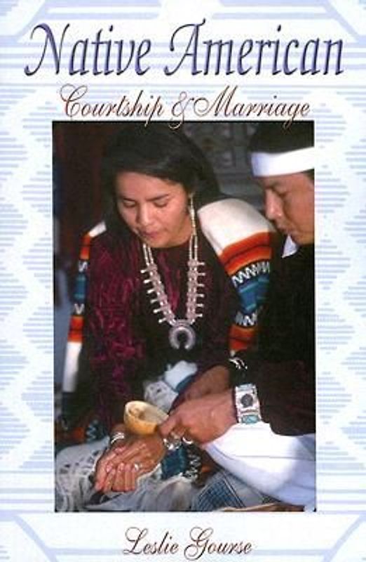 Native American Courtship & Marriage - Gourse, Leslie