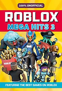100% Unofficial Roblox Mega Hits 3: A guide to the best new Roblox games in 2023 – the perfect companion for kids.