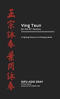 Ving Tsun for the 21st Century: A fighting chance in a changing world.