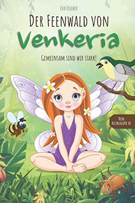 Der Feenwald von Venkeria: Gemeinsam sind wir stark! Kinderbuch über wahre Freundschaft und Diversität (für Mädchen und Jungen ab 6 Jahren) mit Ausmalbildern und lehrreichem Zusatzmaterial