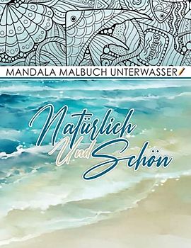Mandala Malbuch Unterwasserwelt: Perfeckt Geschenkidee Mit 30 Malseiten Premium Qualität zum Ausmalen Für Kinder Und Erwachsene fördert Konzentration, ... Fische, Delphine, Schildkröten,...