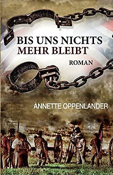 Bis uns nichts mehr bleibt: Roman: Historischer Roman