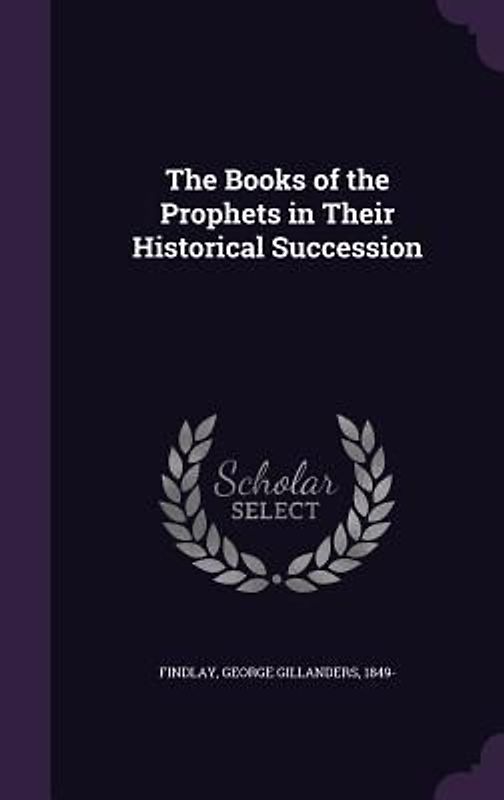 The Books of the Prophets in Their Historical Succession