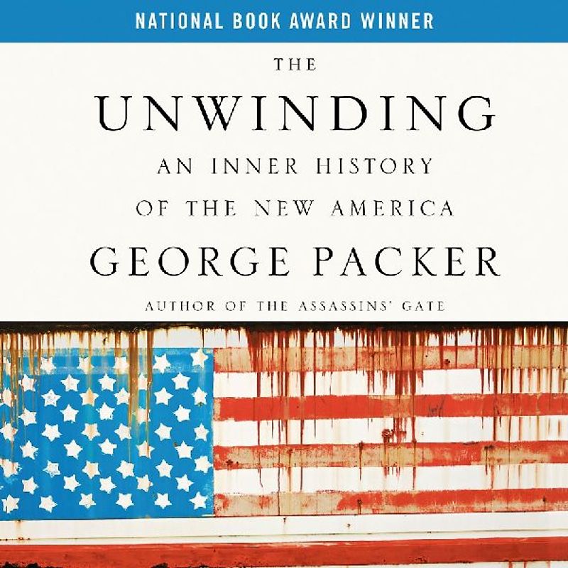 The Unwinding: An Inner History of the New America