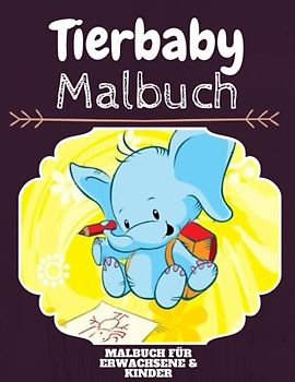 Tierbaby Malbuch: HOHE QUALITÄT: Lustiges Tierbaby Malbuch für Kinder Und Erwachsene: Süßes Tierbaby-Malbuch für Kinder und Kleinkinder-Spaß Designs für Jungen und Mädchen (Vorschule)