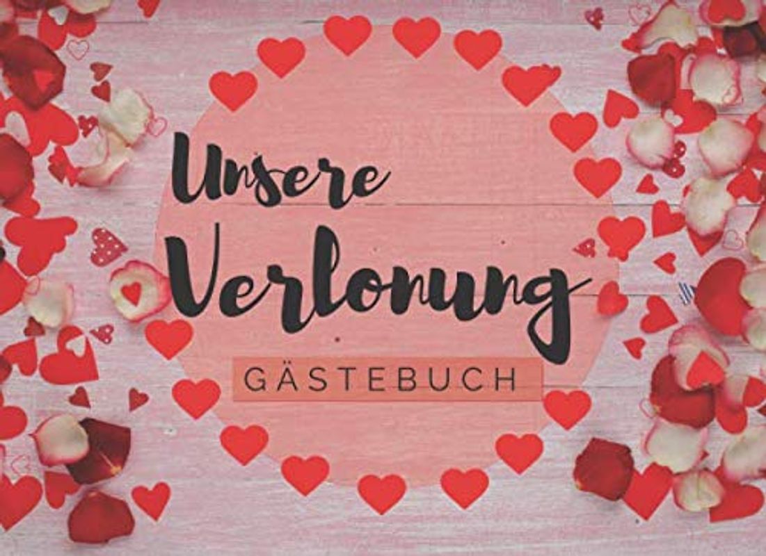 Unsere Verlobung Gästebuch: mit farbig gestalteten Seiten mit Herzen und Rosen für deine Glückwünsche| 40 Seiten Platz | Für Foto's und Platz zum Schreiben