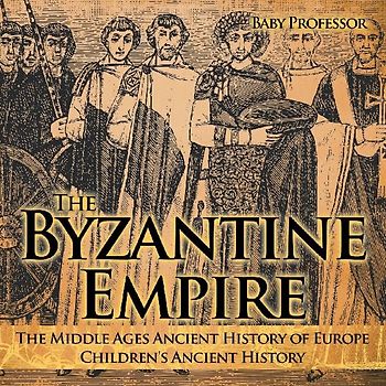 The Byzantine Empire - The Middle Ages Ancient History of Europe Children's Ancient History