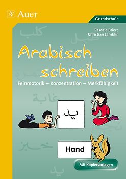 Arabisch schreiben. Feinmotorik - Konzentration - Merkfähigkeit (1. bis 4. Klasse)