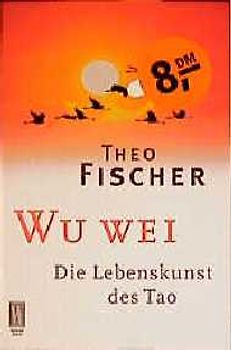 Wu wei: Die Lebenskunst des Tao