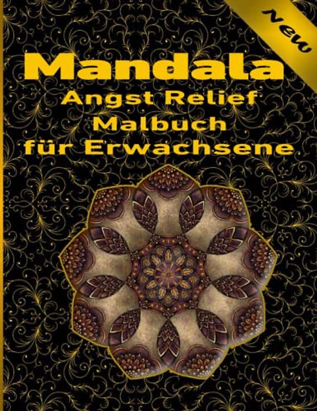 Mandala Angst Relief Malbuch für Erwachsene: Ein Malbuch für Erwachsene mit mehr als 100 wunderbaren, Wunderschöne und entspannende Mandalas zum Stressabbau und zur Entspannung.