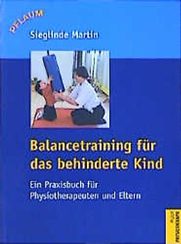 Balancetraining für das behinderte Kind. Ein Praxisbuch für Physiotherapeuten und Eltern
