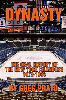 Dynasty: The Oral History of the New York Islanders, 1972-1984