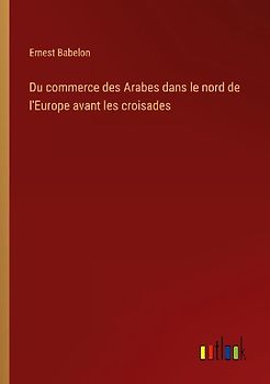 Du commerce des Arabes dans le nord de l'Europe avant les croisades