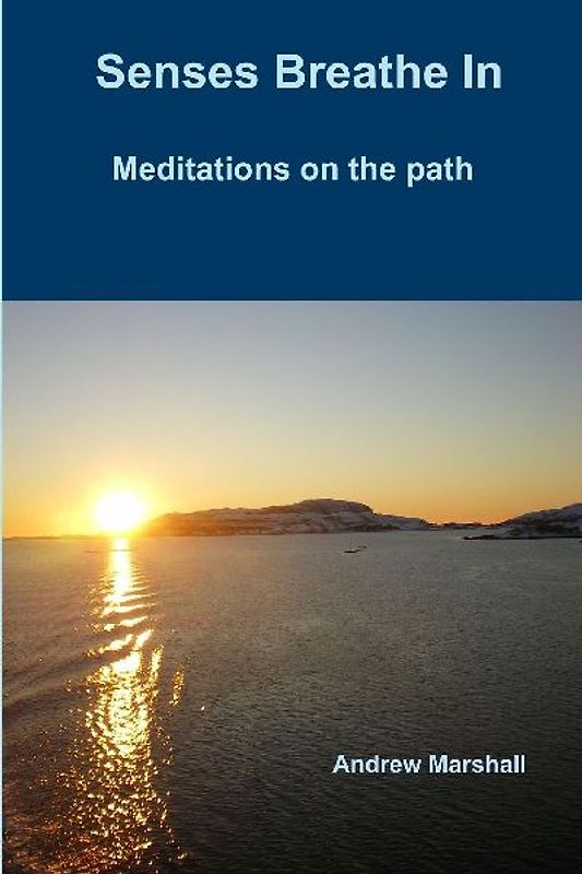 Senses Breathe In; Meditations on the path