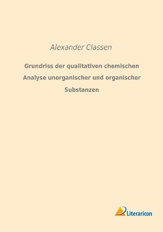 Grundriss der qualitativen chemischen Analyse unorganischer und organischer Substanzen