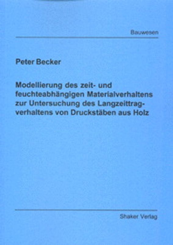 Modellierung des zeit- und feuchteabhängigen Materialverhaltens zur Untersuchung des Langzeittragverhaltens von Druckstäben aus Holz