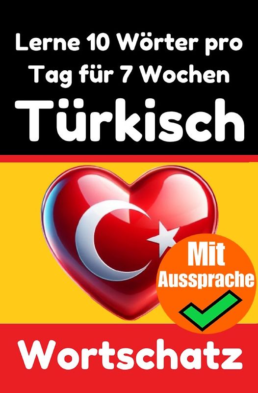 Türkisch-Vokabeltrainer: Lernen Sie 7 Wochen lang täglich 10 Türkische Wörter | Die Tägliche Türkische Herausforderung