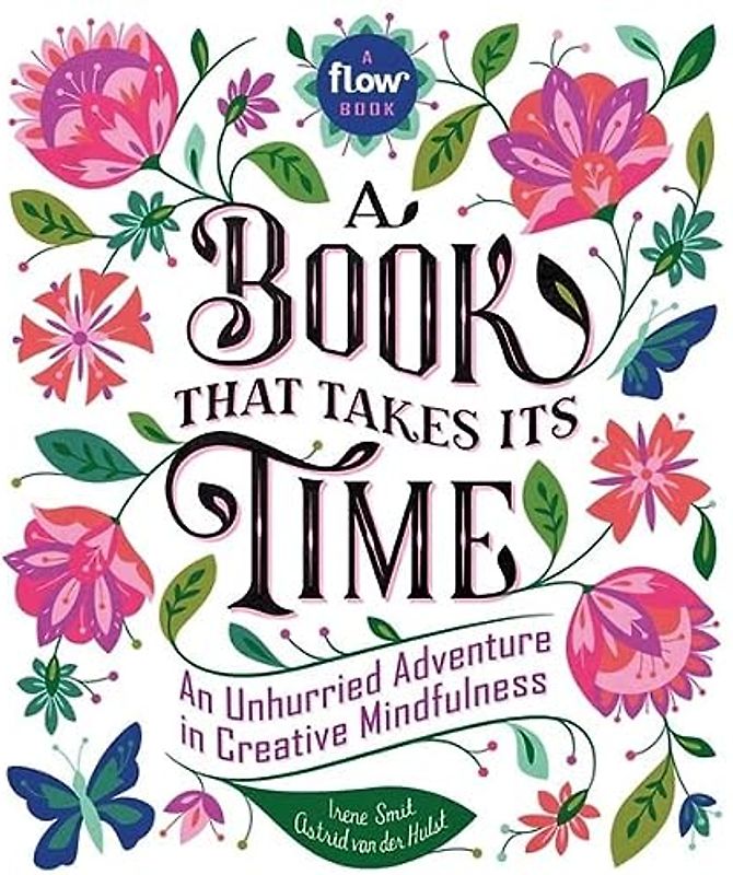 Book That Takes Its Time, A: An Unhurried Adventure in Creative Mindfulness: 1 (Flow)